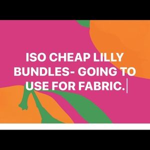 ISO cheap Lilly bundles to use for fabric